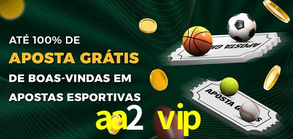 aa2 vip Ate 100% de Aposta Gratis